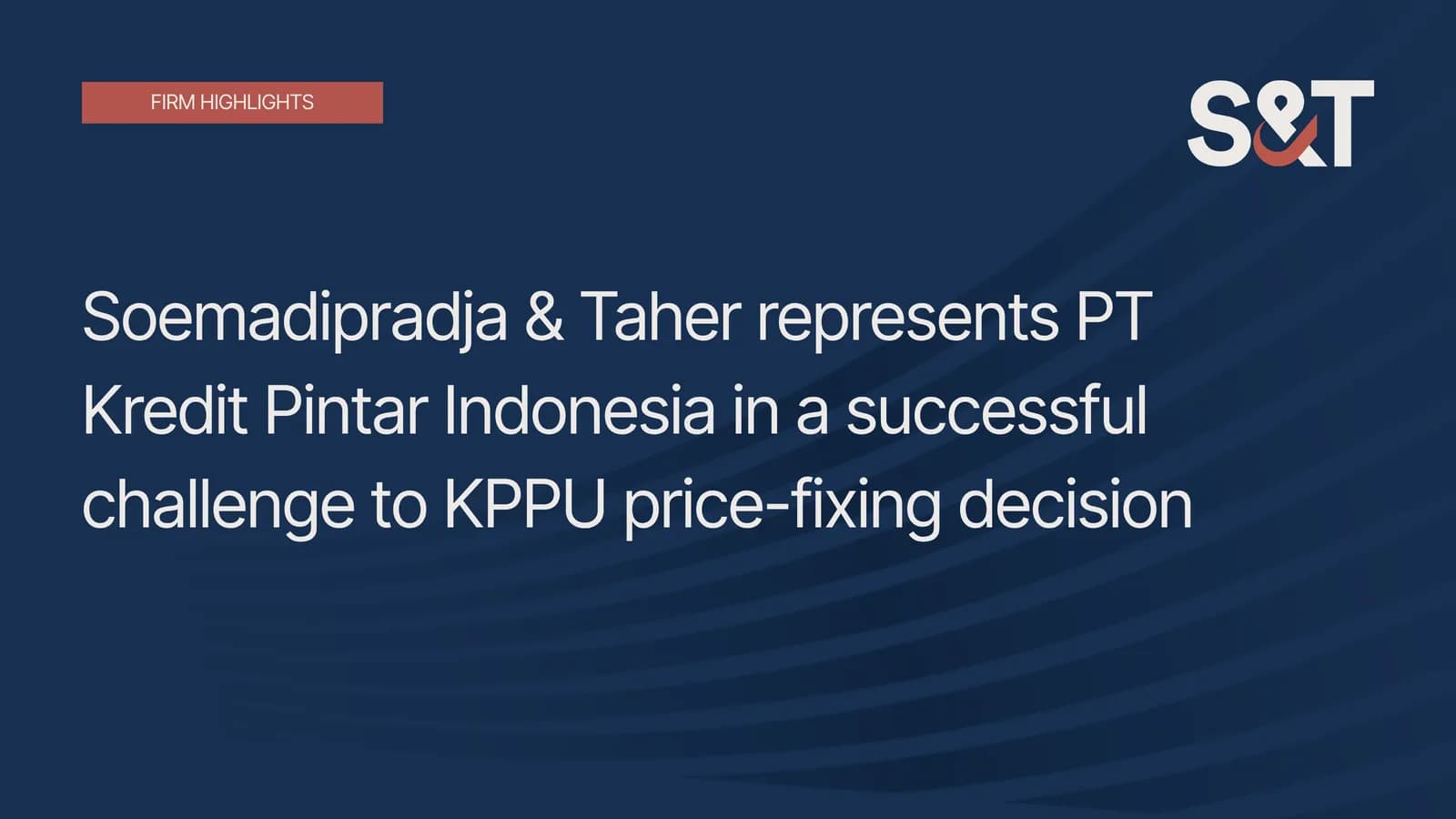 Soemadipradja & Taher represents PT Kredit Pintar Indonesia in a successful challenge to KPPU price-fixing decision
